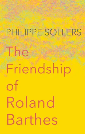 Sollers |  The Friendship of Roland Barthes | Buch |  Sack Fachmedien