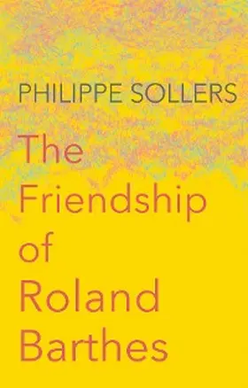 Sollers | The Friendship of Roland Barthes | E-Book | www.sack.de