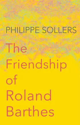 Sollers |  The Friendship of Roland Barthes | eBook | Sack Fachmedien