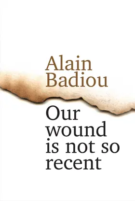 Badiou |  Our Wound is Not So Recent | Buch |  Sack Fachmedien