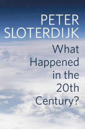 Sloterdijk | What Happened in the Twentieth Century? | E-Book | www.sack.de