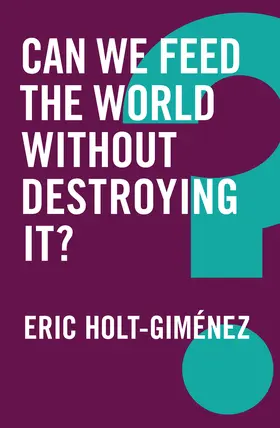 Holt-Gimenez | Can We Feed the World Without Destroying It? | Buch | 978-1-5095-2200-2 | www.sack.de