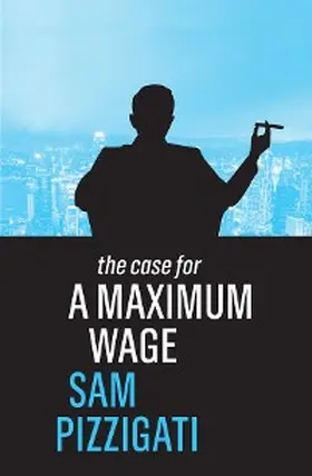 Pizzigati | The Case for a Maximum Wage | E-Book | www.sack.de
