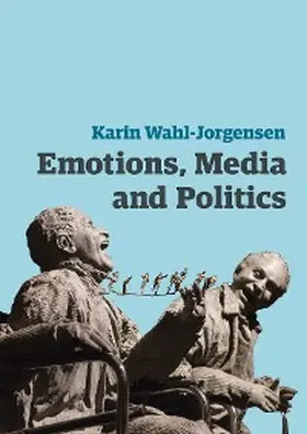 Wahl-Jorgensen |  Emotions, Media and Politics | eBook | Sack Fachmedien