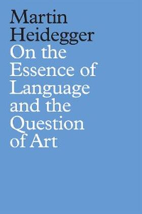 Heidegger |  On the Essence of Language and the Question of Art | eBook | Sack Fachmedien