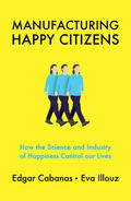 Cabanas / Illouz |  Manufacturing Happy Citizens | Buch |  Sack Fachmedien