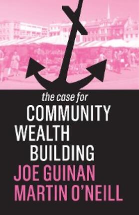 Guinan / O'Neill |  The Case for Community Wealth Building | eBook | Sack Fachmedien