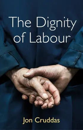 Cruddas | The Dignity of Labour | Buch | 978-1-5095-4078-5 | www.sack.de