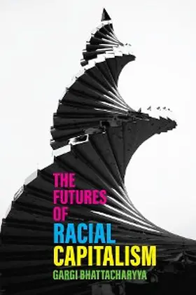 Bhattacharyya |  The Futures of Racial Capitalism | eBook | Sack Fachmedien