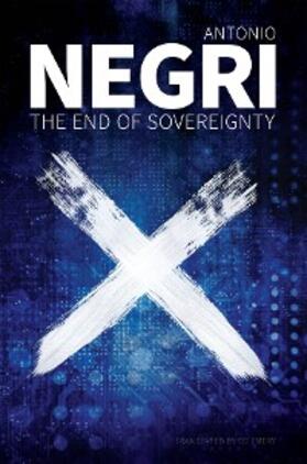 Negri |  The End of Sovereignty | eBook | Sack Fachmedien