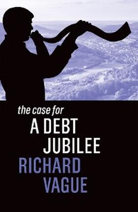 Vague |  The Case for a Debt Jubilee | eBook | Sack Fachmedien
