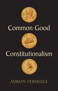 Vermeule |  Common Good Constitutionalism | Buch |  Sack Fachmedien
