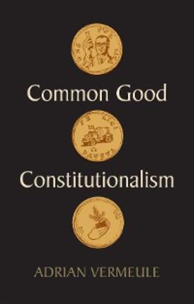 Vermeule |  Common Good Constitutionalism | eBook | Sack Fachmedien