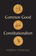 Vermeule |  Common Good Constitutionalism | eBook | Sack Fachmedien