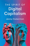 Huberman |  The Spirit of Digital Capitalism | Buch |  Sack Fachmedien