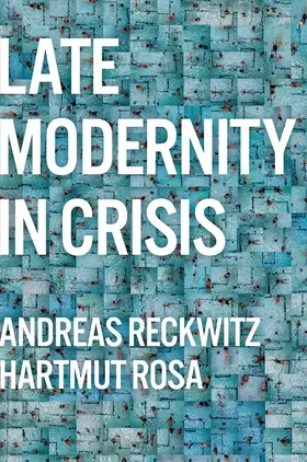 Reckwitz / Rosa |  Late Modernity in Crisis | Buch |  Sack Fachmedien