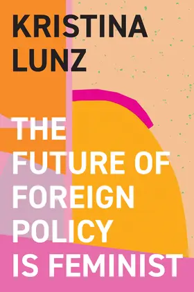 Lunz | The Future of Foreign Policy Is Feminist | Buch | 978-1-5095-5783-7 | sack.de