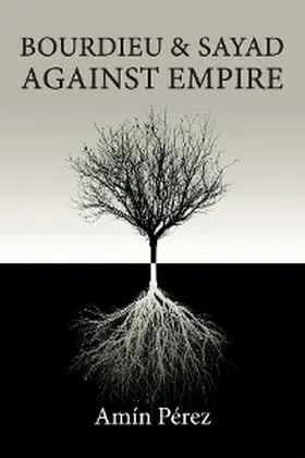 Pérez | Bourdieu and Sayad Against Empire | E-Book | www.sack.de