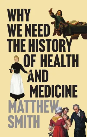 Smith |  Why We Need the History of Health and Medicine | Buch |  Sack Fachmedien