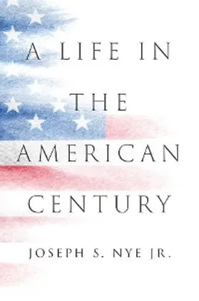 Nye |  A Life in the American Century | eBook | Sack Fachmedien