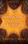 Rosa |  Democracy Needs Religion | Buch |  Sack Fachmedien