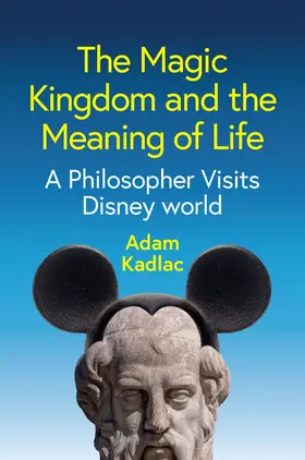 Kadlac |  The Magic Kingdom and the Meaning of Life | Buch |  Sack Fachmedien