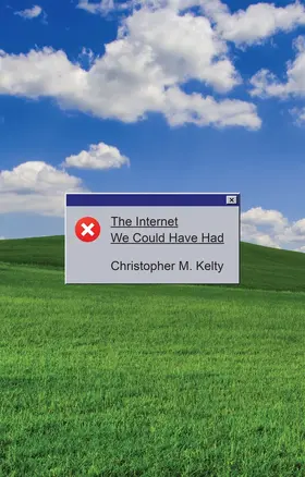 Kelty |  The Internet We Could Have Had | Buch |  Sack Fachmedien