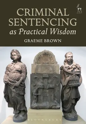 Brown | Criminal Sentencing as Practical Wisdom | Buch | 978-1-5099-0261-3 | sack.de