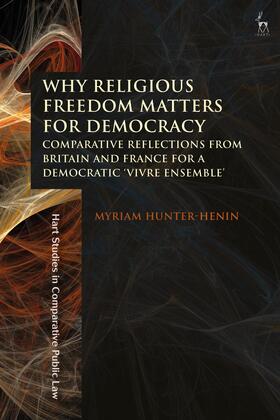 Hunter-Henin | Why Religious Freedom Matters for Democracy: Comparative Reflections from Britain and France for a Democratic "vivre Ensemble" | Buch | 978-1-5099-0474-7 | sack.de