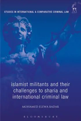 Elewa Badar |  Islamist Militants and their Challenges to Sharia and International Criminal Law | Buch |  Sack Fachmedien