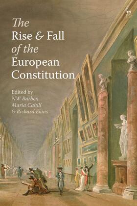 Barber / Cahill / Ekins | The Rise and Fall of the European Constitution | Buch | 978-1-5099-1098-4 | sack.de