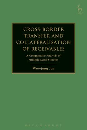 Jon | Cross-Border Transfer and Collateralisation of Receivables: A Comparative Analysis of Multiple Legal Systems | Buch | 978-1-5099-1434-0 | sack.de