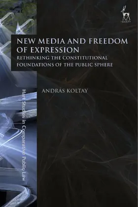 Koltay |  New Media and Freedom of Expression Rethinking the Constitutional Foundations of the Public Sphere | Buch |  Sack Fachmedien