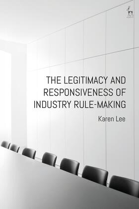 Lee | The Legitimacy and Responsiveness of Industry Rule-Making | Buch | 978-1-5099-1809-6 | sack.de