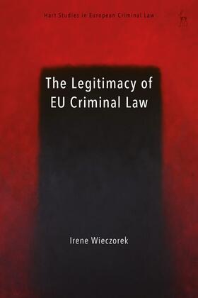 Wieczorek / Weyembergh / Ligeti | The Legitimacy of Eu Criminal Law | Buch | 978-1-5099-1974-1 | sack.de