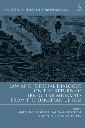 Moraru / Cornelisse / Bruycker |  Law and Judicial Dialogue on the Return of Irregular Migrants from the European Union | Buch |  Sack Fachmedien
