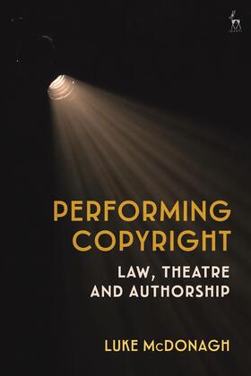 McDonagh |  Performing Copyright: Law, Theatre and Authorship | Buch |  Sack Fachmedien