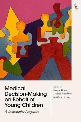 Goold / Auckland / Herring | Medical Decision-Making on Behalf of Young Children: A Comparative Perspective | Buch | sack.de