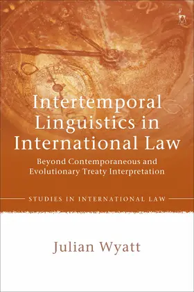 Wyatt |  Intertemporal Linguistics in International Law: Beyond Contemporaneous and Evolutionary Treaty Interpretation | Buch |  Sack Fachmedien