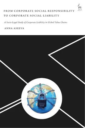 Aseeva |  From Corporate Social Responsibility to Corporate Social Liability: A Socio-Legal Study of Corporate Liability in Global Value Chains | Buch |  Sack Fachmedien