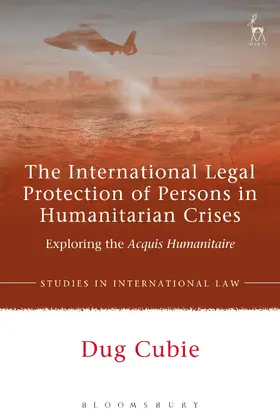 Cubie |  The International Legal Protection of Persons in Humanitarian Crises: Exploring the Acquis Humanitaire | Buch |  Sack Fachmedien