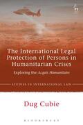 Cubie |  The International Legal Protection of Persons in Humanitarian Crises: Exploring the Acquis Humanitaire | Buch |  Sack Fachmedien