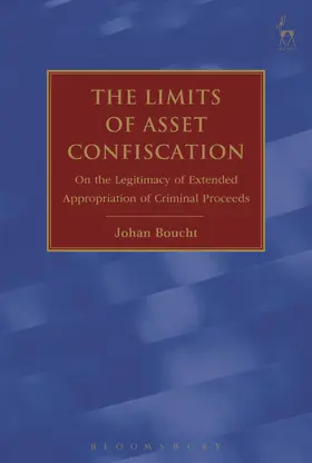 Boucht |  The Limits of Asset Confiscation: On the Legitimacy of Extended Appropriation of Criminal Proceeds | Buch |  Sack Fachmedien