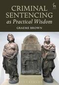 Brown |  Criminal Sentencing as Practical Wisdom | Buch |  Sack Fachmedien