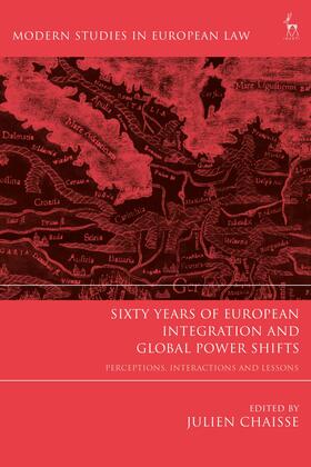 Chaisse |  Sixty Years of European Integration and Global Power Shifts: Perceptions, Interactions and Lessons | Buch |  Sack Fachmedien