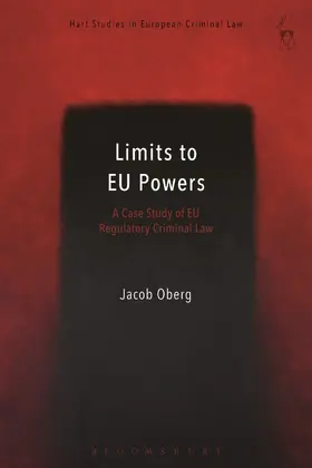 Oberg / Öberg |  Limits to Eu Powers: A Case Study of Eu Regulatory Criminal Law | Buch |  Sack Fachmedien
