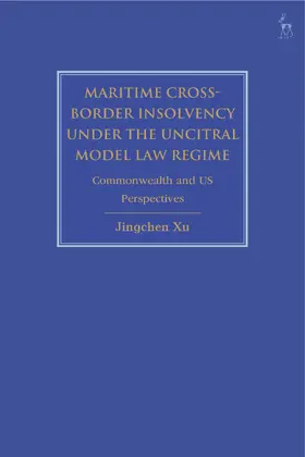 Xu |  Maritime Cross-Border Insolvency under the UNCITRAL Model Law Regime | Buch |  Sack Fachmedien