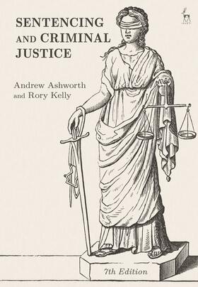 Ashworth / Kelly | Sentencing and Criminal Justice | Buch | 978-1-5099-3628-1 | sack.de