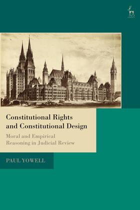 Yowell | Constitutional Rights and Constitutional Design: Moral and Empirical Reasoning in Judicial Review | Buch | 978-1-5099-4030-1 | sack.de