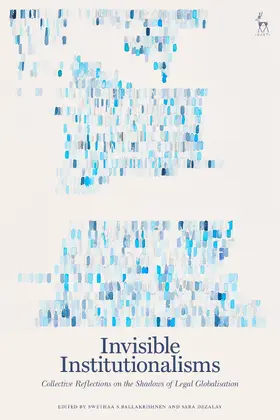 Ballakrishnen / Dezalay | Invisible Institutionalisms | Buch | 978-1-5099-4312-8 | www.sack.de